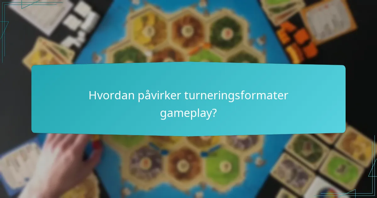 Hvordan påvirker turneringsformater gameplay?