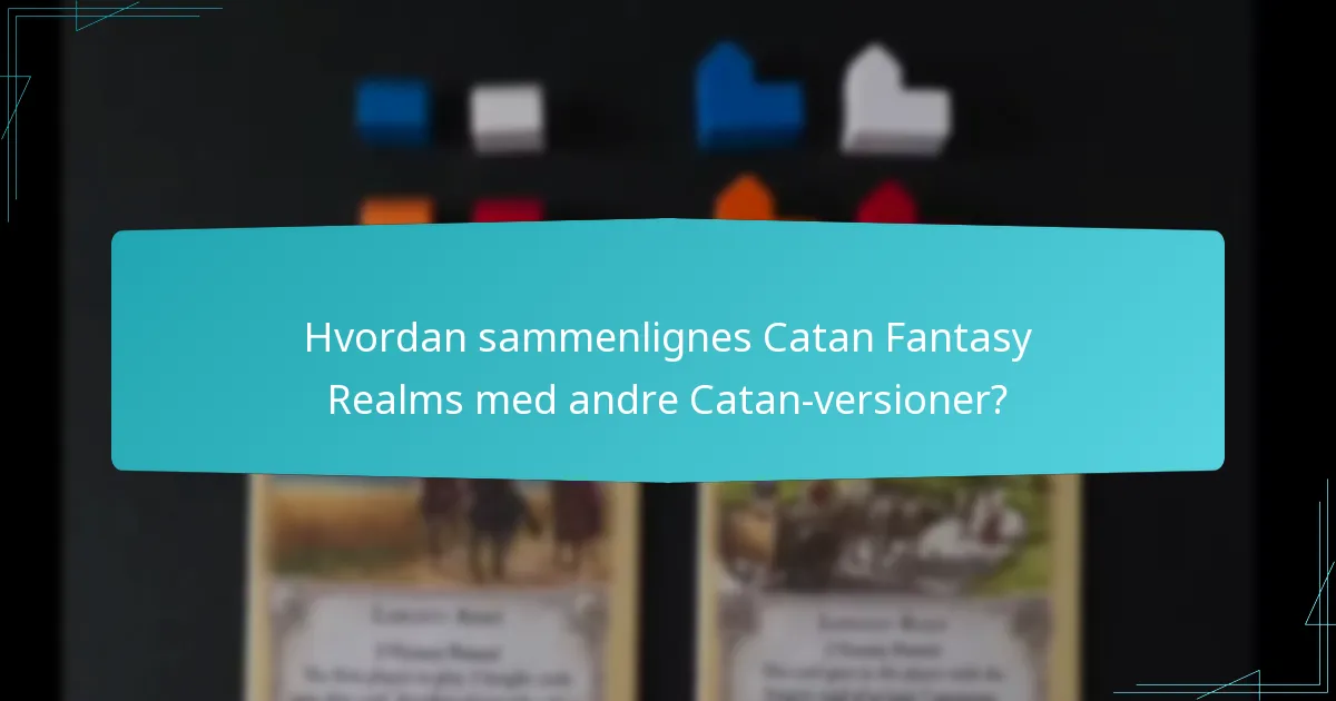 Hvordan sammenlignes Catan Fantasy Realms med andre Catan-versioner?