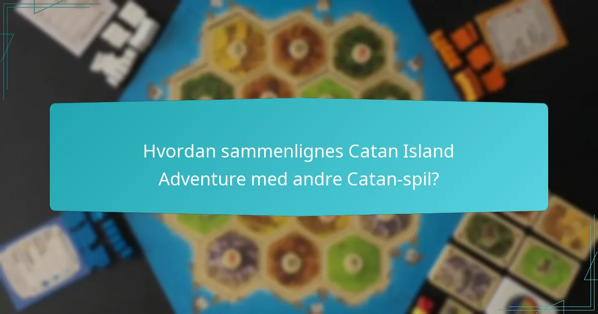 Hvordan sammenlignes Catan Island Adventure med andre Catan-spil?