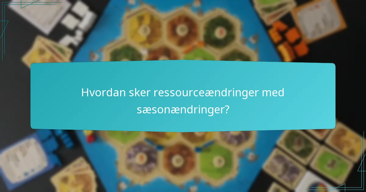 Hvordan sker ressourceændringer med sæsonændringer?